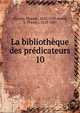 La bibliothque des prdicateurs. 10, Houdry, Vincent, 1631-1729,Postel, V. (Victor), 1823-1885 