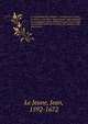 Le missionaire de l'oratoire : sermons pour l'avent, le car?me et les f?tes ; dans lesquels sont expliqu?es les principales v?rit?s chr?tiennes que l'on enseigne aux missions tir?es de l'?criture, des conciles et des saints p?res, Le Jeune, Jean, 1592-1672 