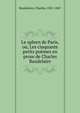 Le spleen de Paris, ou, Les cinquante petits po?mes en prose de Charles Baudelaire, Baudelaire, Charles, 1821-1867 
