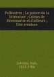 Pell?astres ; Le poison de la litt?rature ; Crimes de Montmartre et d'ailleurs ; Une aventure, Lorrain, Jean, 1855-1906 