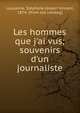 Les hommes que j'ai vus; souvenirs d'un journaliste, Lauzanne, St?phane Joseph Vincent, 1874- [from old catalog] 