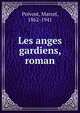 Les anges gardiens, roman, Pr?vost, Marcel, 1862-1941 