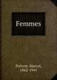 Femmes, Pr?vost, Marcel, 1862-1941 