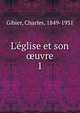 L'?glise et son ?uvre, Gibier, Charles, 1849-1931 