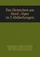 Das Heimchen am Herd : Oper in 3 Abtheilungen, Goldmark, Carl, 1830-1915,Willner, Alfred Maria. lbt,Dickens, Charles, 1812-1870. Cricket on the hearth 