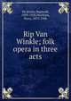Rip Van Winkle; folk opera in three acts, De Koven, Reginald, 1859-1920,MacKaye, Percy, 1875-1956 