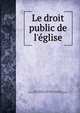 Le droit public de l'?glise, Liberatore, Matteo, 1810-1892,Onclair, Auguste, 1822-,Catholic Church. Pope (1878-1903 : Leo XIII). Immortale Dei 