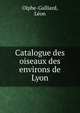 Catalogue des oiseaux des environs de Lyon, Olphe-Galliard, L?on 
