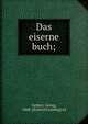 Das eiserne buch;, Gellert, Georg, 1868- [from old catalog] ed 
