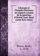 L'Europe et l'Empire Ottoman; les aspects actuels de la question d'Orient (avec deux cartes hors texte), Pinon, Ren?, b. 1870 