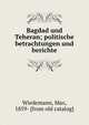 Bagdad und Teheran; politische betrachtungen und berichte, Wiedemann, Max, 1859- [from old catalog] 