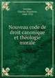 Nouveau code de droit canonique et theologie morale, Gari?py, Charles-Napol?on, 1868-1932 