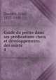 Guide du pretre dans ses predications choix et developpements des sujets, Doublet, Jules, 1833-1910 