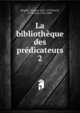 La bibliothque des prdicateurs. 2, Houdry, Vincent, 1631-1729,Postel, V. (Victor), 1823-1885 