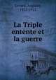La Triple entente et la guerre, G?rard, Auguste, 1852-1922 