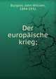 Der europ?ische krieg;, Burgess, John William, 1844-1931 