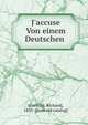 J'accuse Von einem Deutschen, [Grelling, Richard], 1853- [from old catalog] 
