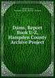 Dams, Report Book U-Z, Hampden County Archive Project, Donald E Ashe, Hampden County Register of Deeds 