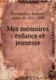 Mes m?moires : enfance et jeunesse, Pontmartin, Armand, comte de, 1811-1890 