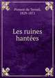 Les ruines hantees, Ponson du Terrail, 1829-1871 