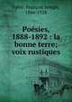 Po?sies, 1888-1892 : la bonne terre; voix rustiques, Fabi?, Fran?ois Joseph, 1846-1928 