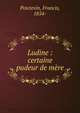Ludine : certaine pudeur de m?re, Poictevin, Francis, 1854- 