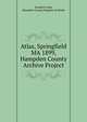 Atlas, Springfield MA 1899, Hampden County Archive Project, Donald E Ashe, Hampden County Register of Deeds 