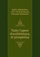 Tutte l'opere d'archittetura, et prospetiua, Serlio, Sebastiano, 1475-1554,Scamozzi, Giovanni Domenico 