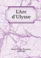 L'Arc d'Ulysse, F?ret, Charles Th?ophile, 1859-1928 