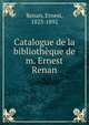Catalogue de la biblioth?que de m. Ernest Renan, Ernest Renan 