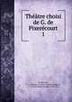 Th??tre choisi de G. de Pixer?court, Pix?r?court, R.-C. Guilbert de (Ren?-Charles Guilbert), 1773-1844,Nodier, Charles, 1780-1844 