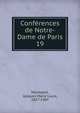Confrences de Notre-Dame de Paris. 19, Monsabr?, Jacques Marie Louis, 1827-1907 