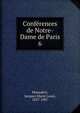 Confrences de Notre-Dame de Paris. 6, Monsabr?, Jacques Marie Louis, 1827-1907 