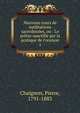 Nouveau cours de m?ditations sacerdotales, ou : Le pr?tre sanctifi? par la pratique de l'oraison, Chaignon, Pierre, 1791-1883 