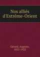 Nos alli?s d'Extr?me-Orient, G?rard, Auguste, 1852-1922 