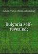 Bulgaria self-revealed;, Kuhne, Victor. [from old catalog] 
