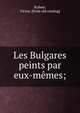 Les Bulgares peints par eux-m?mes;, Kuhne, Victor. [from old catalog] 