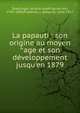 La papauti : son origine au moyen ^age et son d?veloppement jusqu'en 1879, Doellinger, Johann-Josef-Ignaz von, 1799-1890,Friedrich, J. (Johann), 1836-1917 