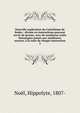 Nouvelle explication du Cat?chisme de Rodez : divis?e en instructions pouvant servir de prones, avec de nombreux traits historiques puis?s aux meilleures sources, ? la suite de chaque instruction, No?l, Hippolyte, 1807- 