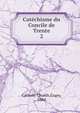 Catchisme du Concile de Trente. 2, Catholic Church,Gagey, Abb? 