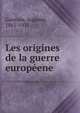 Les origines de la guerre europeene, Gauvain, Auguste, 1861-1931 