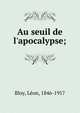 Au seuil de l'apocalypse;, Bloy, L?on, 1846-1917 