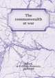 The commonwealth at war, A. F. Pollard 