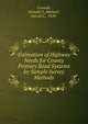 Estimation of Highway Needs for County Primary Road Systems by Sample Survey Methods, Covault, Donald O.,Michael, Harold L., 1920- 