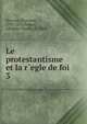 Le protestantisme et la r`egle de foi. 3, Perrone, Giovanni, 1794-1876,Peltier, Adolphe Charles, b. 1800 