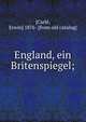 England, ein Britenspiegel;, [Carl?, Erwin] 1876- [from old catalog] 