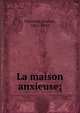 La maison anxieuse;, Descaves, Lucien, 1861-1949 