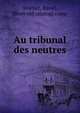 Au tribunal des neutres, Mortier, Raoul, [from old catalog] comp 