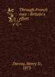 Through French eyes : Britain's effort, Davray, Henry D., 1873- 