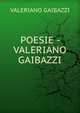 POESIE - VALERIANO GAIBAZZI, Valeriano Gaibazzi 